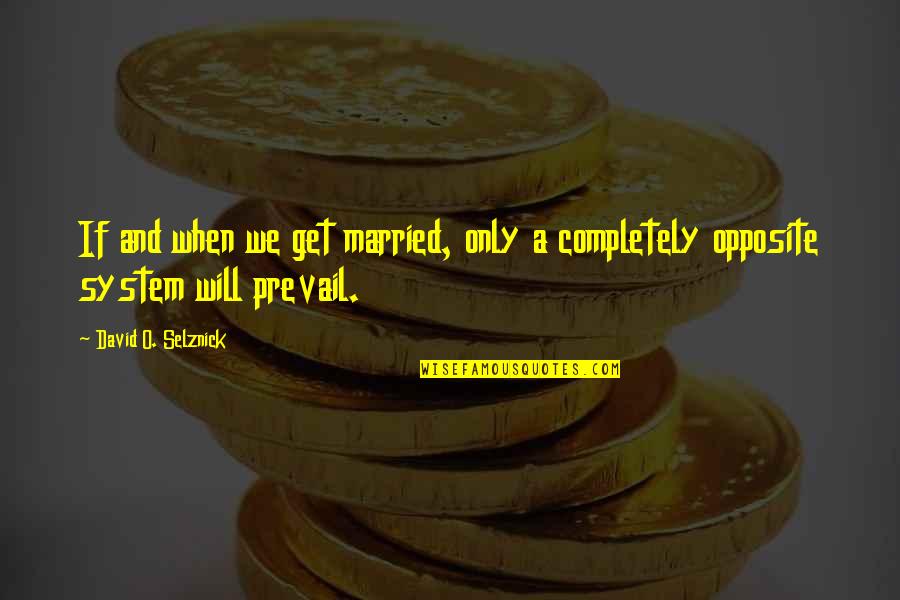Married Only Quotes By David O. Selznick: If and when we get married, only a Married Only Quotes By David O. Selznick: If and when we get married, only a