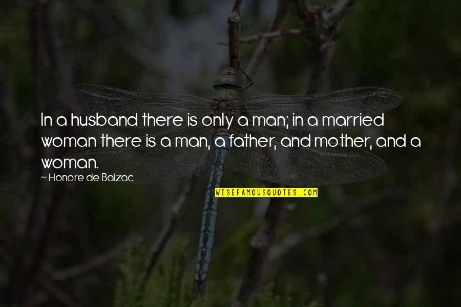Married Only Quotes By Honore De Balzac: In a husband there is only a man; Married Only Quotes By Honore De Balzac: In a husband there is only a man;