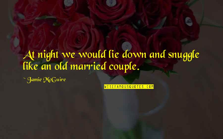 Married Quotes By Jamie McGuire: At night we would lie down and snuggle
