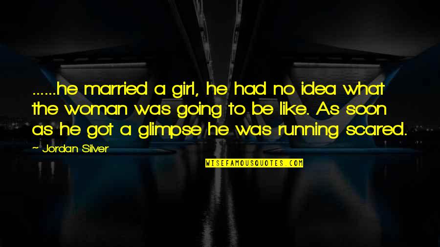 Married Quotes By Jordan Silver: ......he married a girl, he had no idea