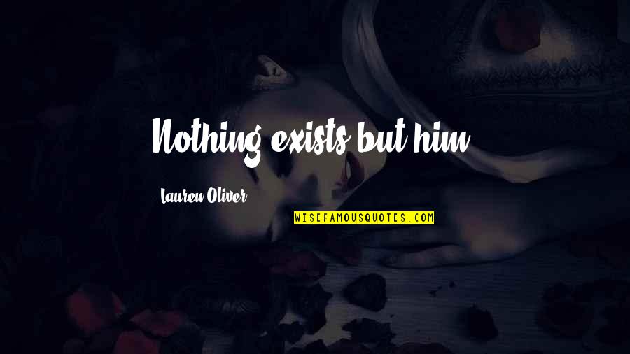 Married Respect Quotes By Lauren Oliver: Nothing exists but him.