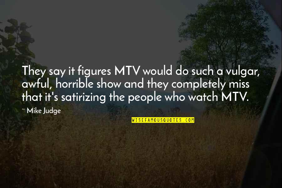 Married Secrets Quotes By Mike Judge: They say it figures MTV would do such Married Secrets Quotes By Mike Judge: They say it figures MTV would do such
