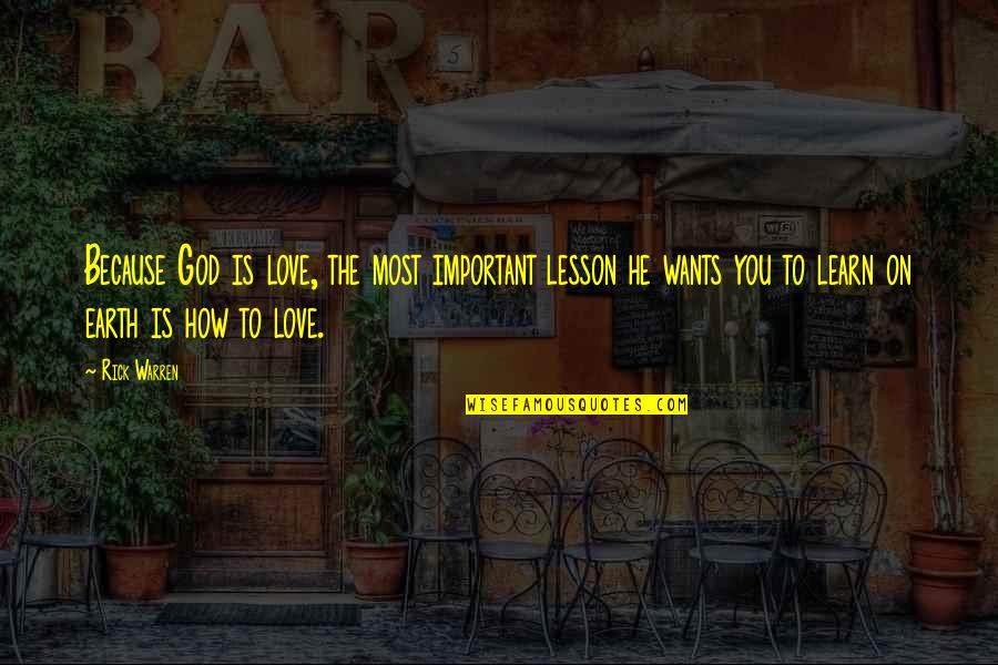 Married Sister Quotes By Rick Warren: Because God is love, the most important lesson