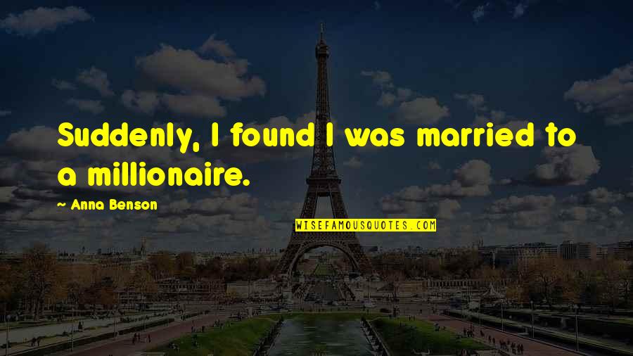 Married Soon Quotes By Anna Benson: Suddenly, I found I was married to a