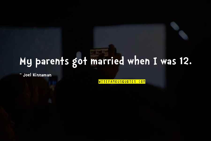 Married Soon Quotes By Joel Kinnaman: My parents got married when I was 12.