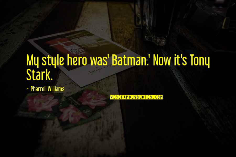 Married To A Musician Quotes By Pharrell Williams: My style hero was' Batman.' Now it's Tony Married To A Musician Quotes By Pharrell Williams: My style hero was' Batman.' Now it's Tony