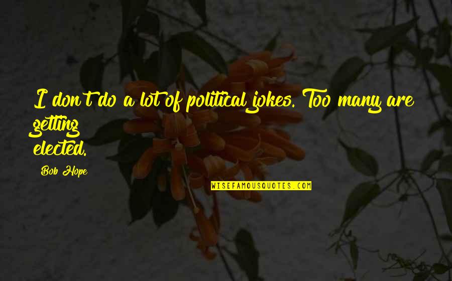 Married To My Best Friend Quotes By Bob Hope: I don't do a lot of political jokes.