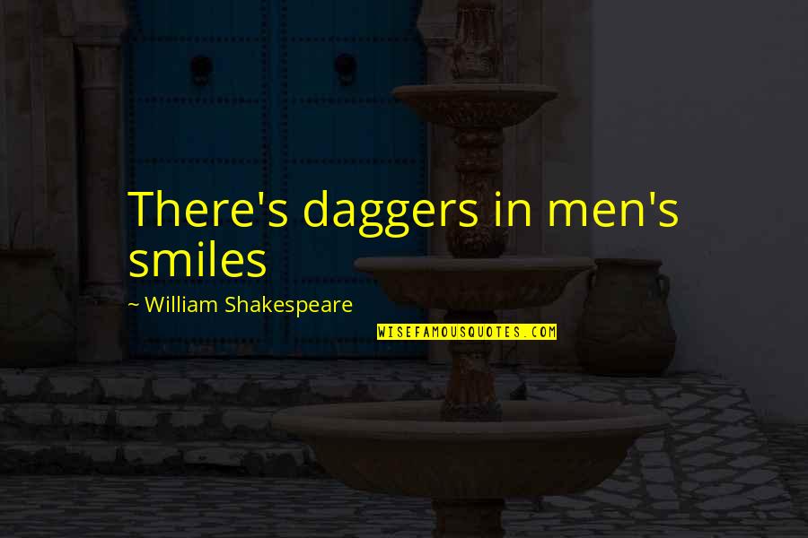 Married To My Best Friend Quotes By William Shakespeare: There's daggers in men's smiles Married To My Best Friend Quotes By William Shakespeare: There's daggers in men's smiles