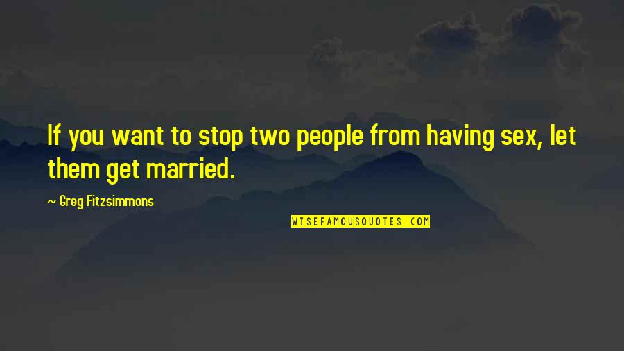Married To Quotes By Greg Fitzsimmons: If you want to stop two people from