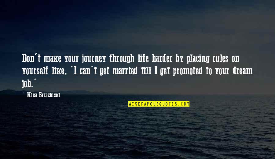 Married To Your Job Quotes By Mika Brzezinski: Don't make your journey through life harder by