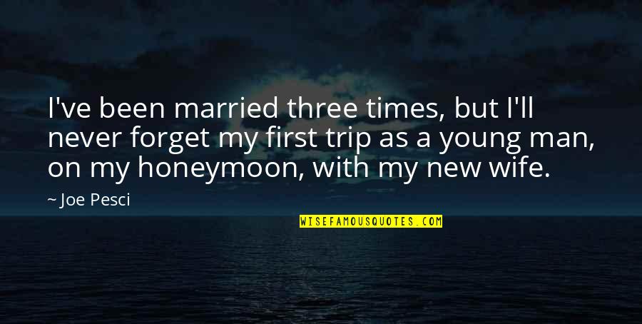 Married Too Young Quotes By Joe Pesci: I've been married three times, but I'll never