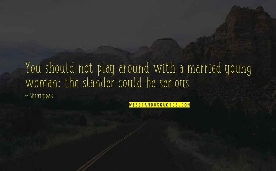 Married Too Young Quotes By Shuruppak: You should not play around with a married
