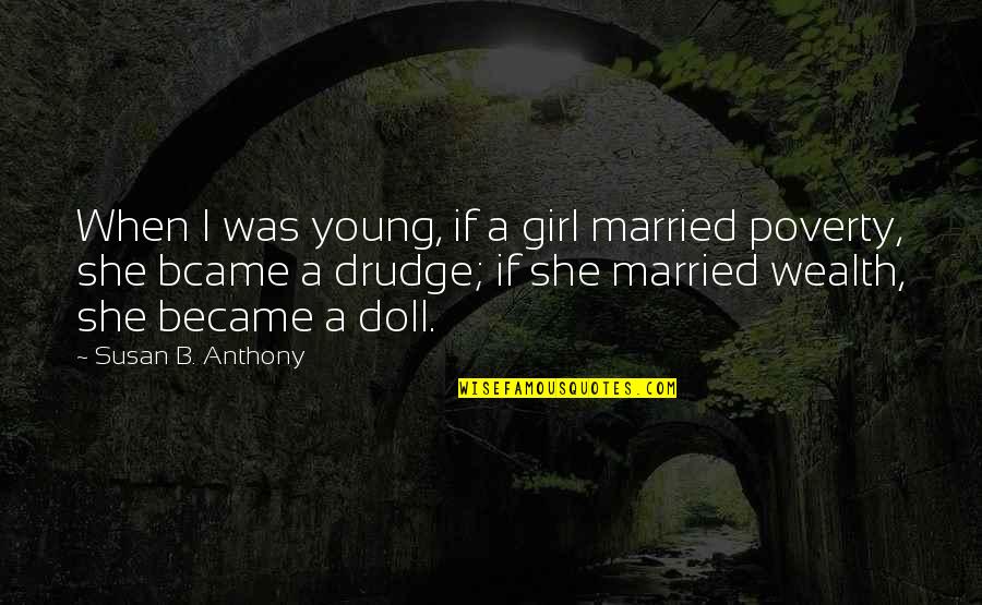 Married Too Young Quotes By Susan B. Anthony: When I was young, if a girl married