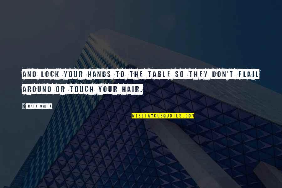 Married Vow Quotes By Kate White: And lock your hands to the table so