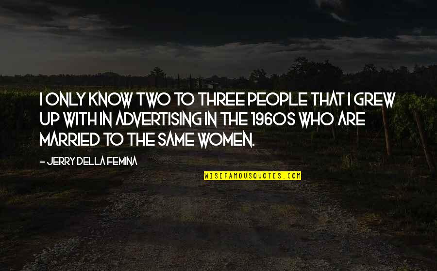 Married Women Quotes By Jerry Della Femina: I only know two to three people that