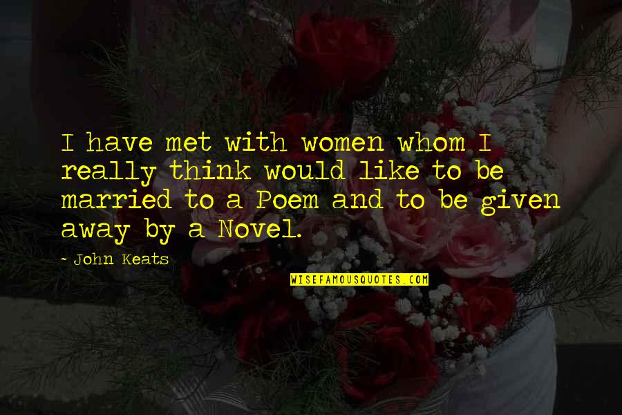 Married Women Quotes By John Keats: I have met with women whom I really