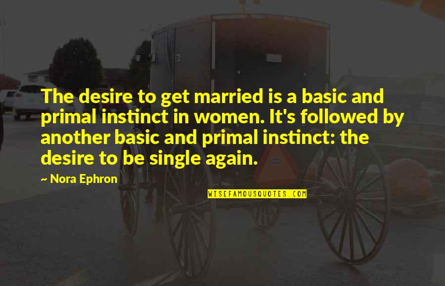 Married Women Quotes By Nora Ephron: The desire to get married is a basic
