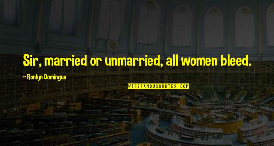 Married Women Quotes By Ronlyn Domingue: Sir, married or unmarried, all women bleed.