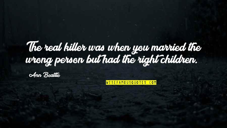 Married Wrong Person Quotes By Ann Beattie: The real killer was when you married the