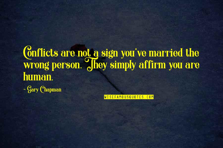 Married Wrong Person Quotes By Gary Chapman: Conflicts are not a sign you've married the