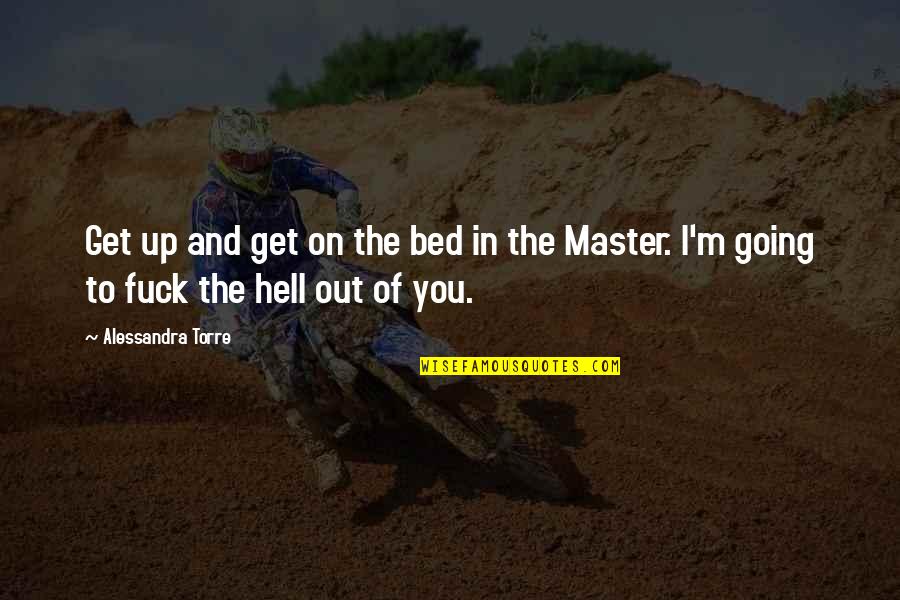 Marrier 2 Quotes By Alessandra Torre: Get up and get on the bed in