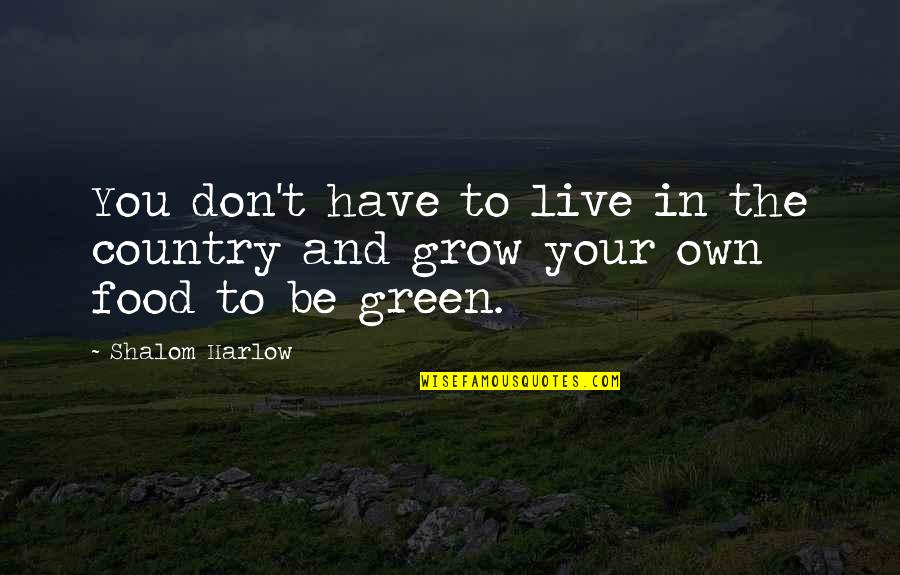 Marrier In Haste Quotes By Shalom Harlow: You don't have to live in the country