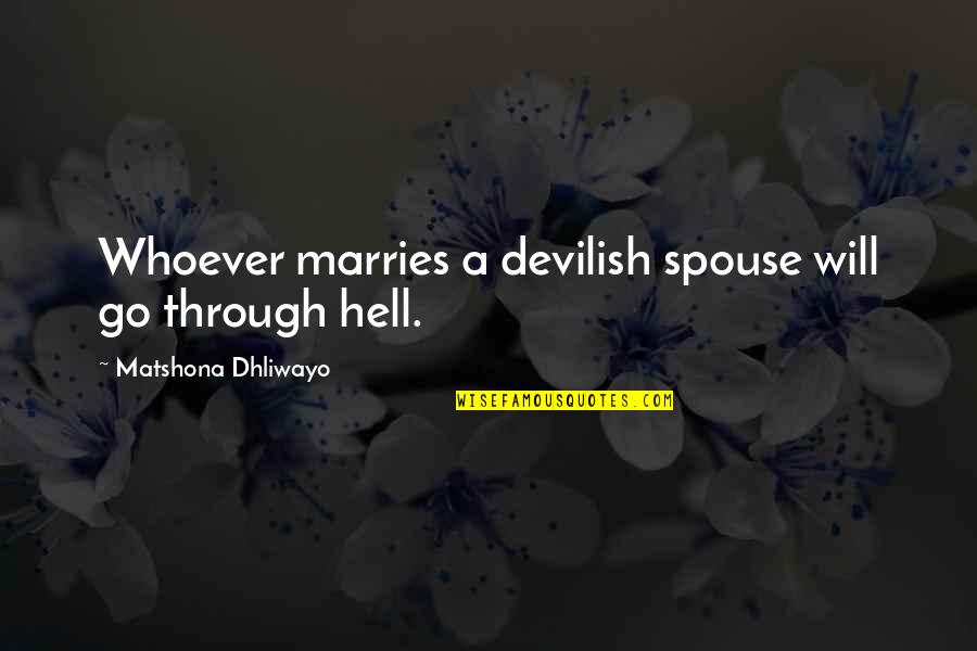 Marries Quotes By Matshona Dhliwayo: Whoever marries a devilish spouse will go through