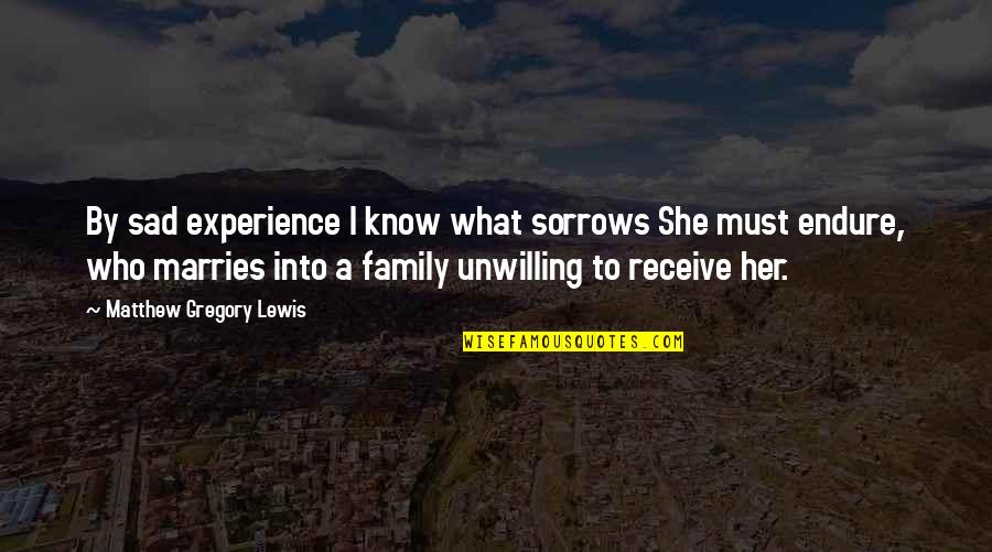 Marries Quotes By Matthew Gregory Lewis: By sad experience I know what sorrows She