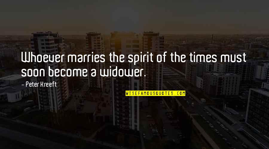 Marries Quotes By Peter Kreeft: Whoever marries the spirit of the times must