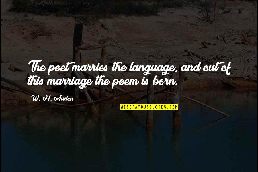 Marries Quotes By W. H. Auden: The poet marries the language, and out of