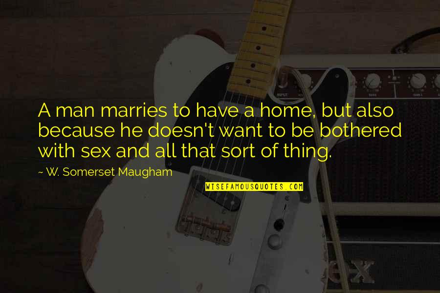 Marries Quotes By W. Somerset Maugham: A man marries to have a home, but