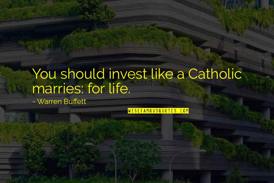 Marries Quotes By Warren Buffett: You should invest like a Catholic marries: for
