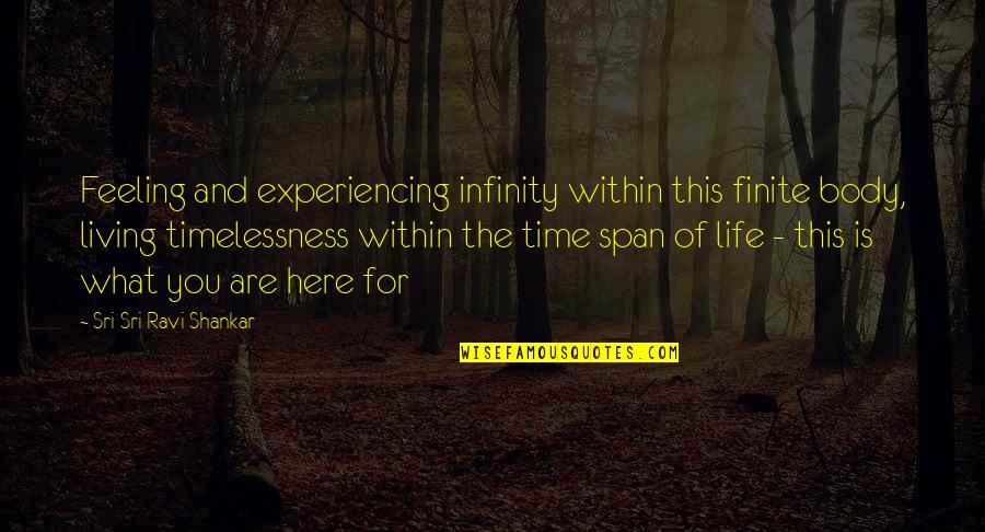 Marrigan Quotes By Sri Sri Ravi Shankar: Feeling and experiencing infinity within this finite body,