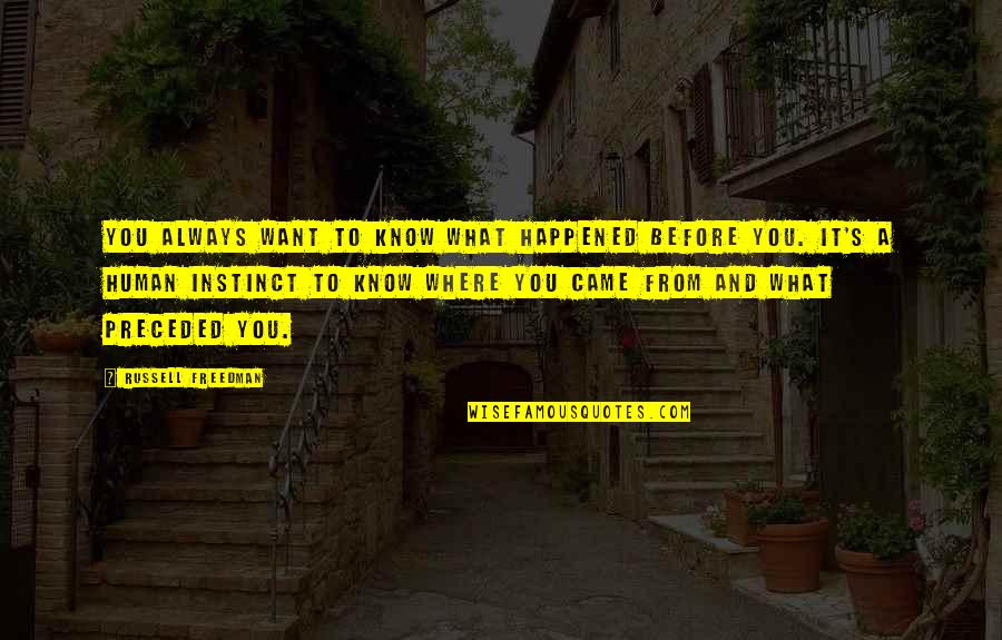 Marrinan Construction Quotes By Russell Freedman: You always want to know what happened before