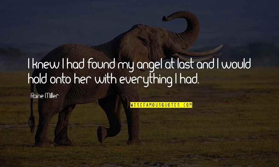 Marriner Yarns Quotes By Raine Miller: I knew I had found my angel at