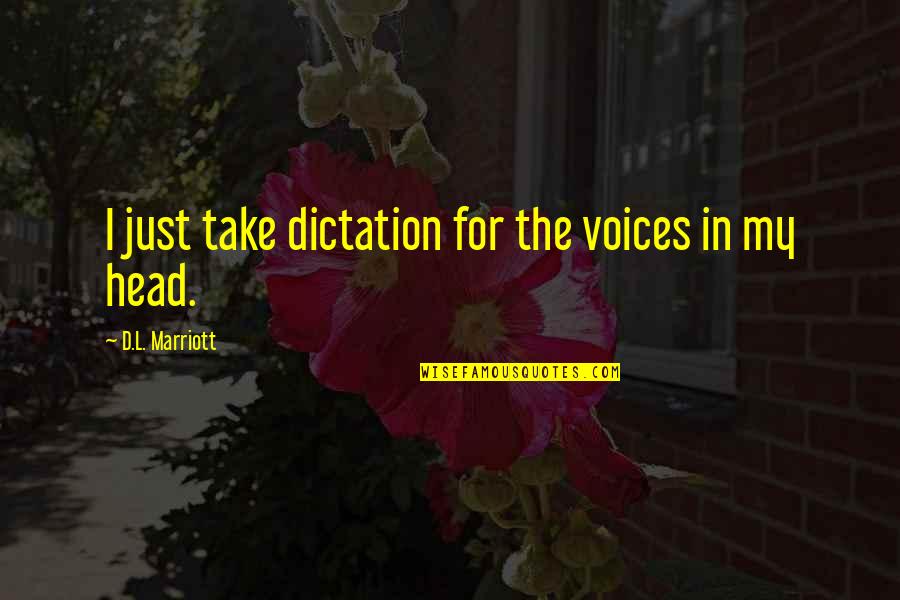 Marriott Quotes By D.L. Marriott: I just take dictation for the voices in