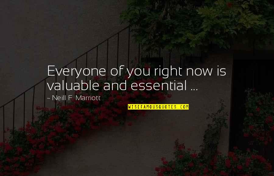Marriott Quotes By Neill F. Marriott: Everyone of you right now is valuable and