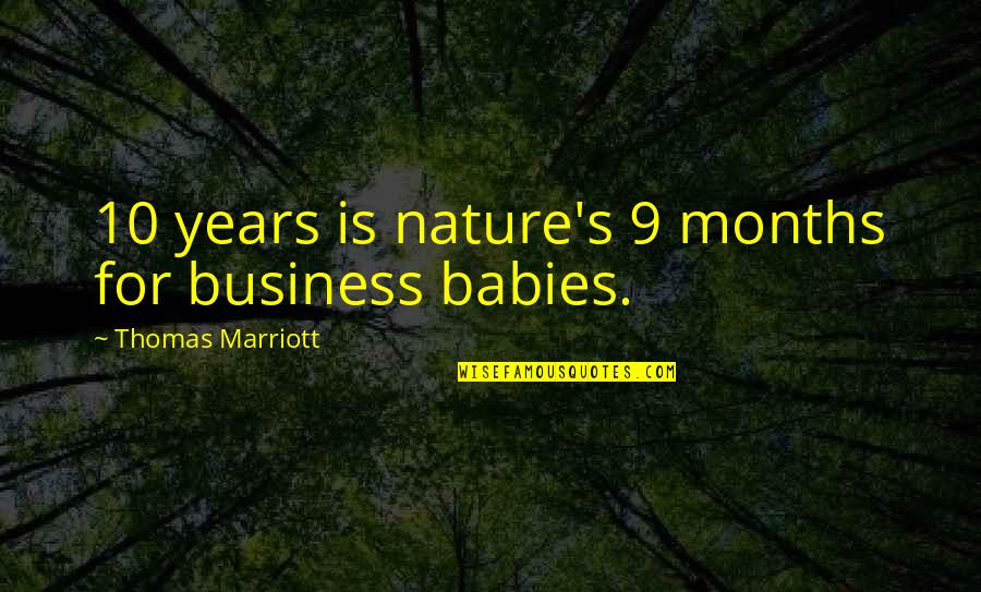 Marriott Quotes By Thomas Marriott: 10 years is nature's 9 months for business