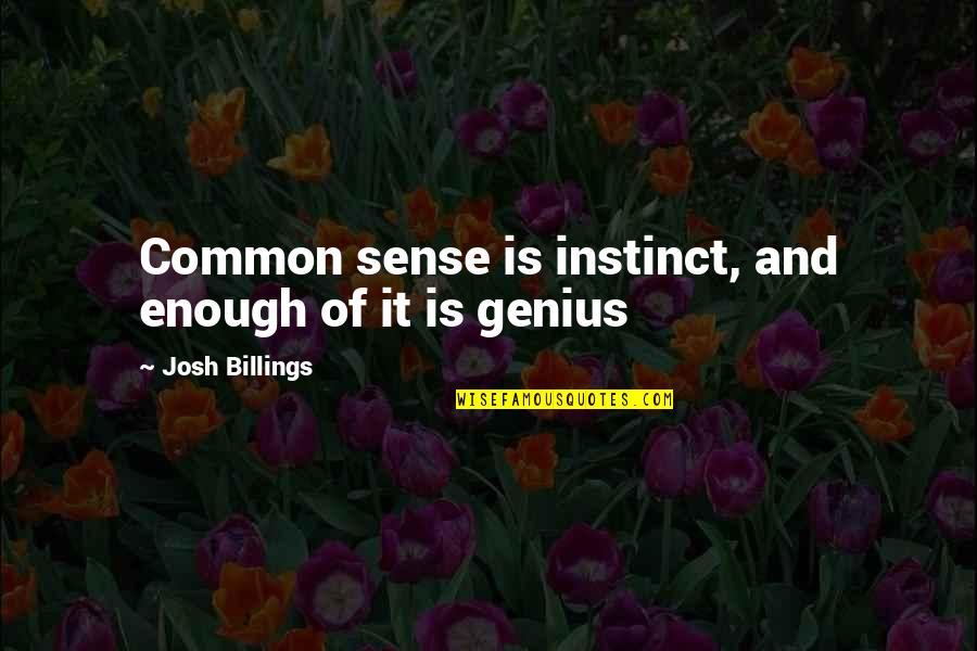 Marrokal Accessory Quotes By Josh Billings: Common sense is instinct, and enough of it