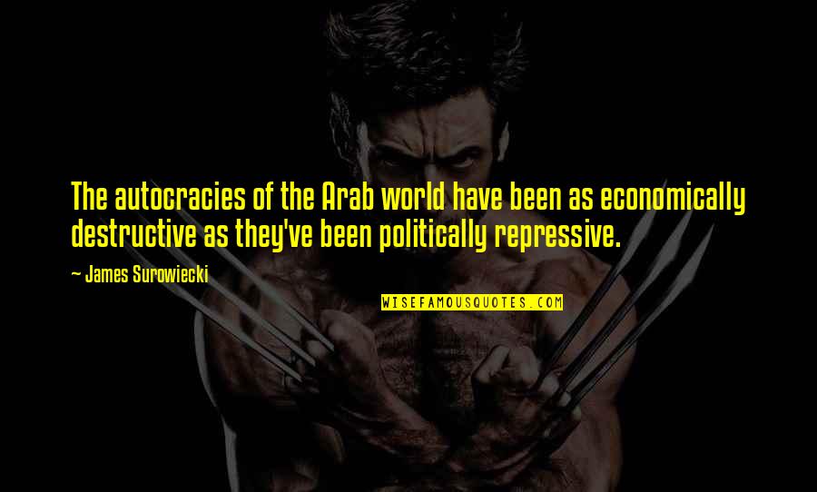 Marrokal Design Quotes By James Surowiecki: The autocracies of the Arab world have been Marrokal Design Quotes By James Surowiecki: The autocracies of the Arab world have been
