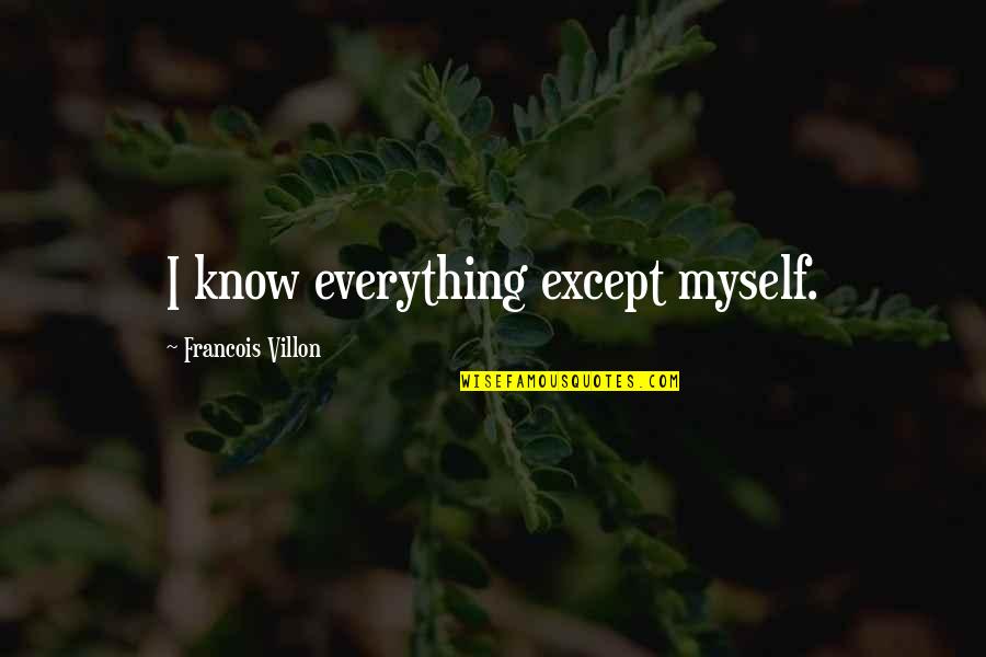 Marron Quotes By Francois Villon: I know everything except myself.