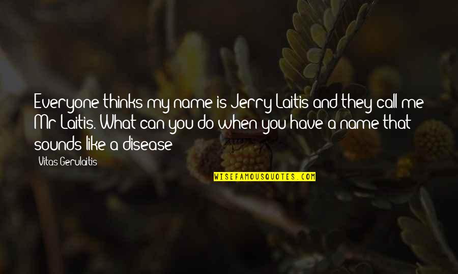 Marron Quotes By Vitas Gerulaitis: Everyone thinks my name is Jerry Laitis and