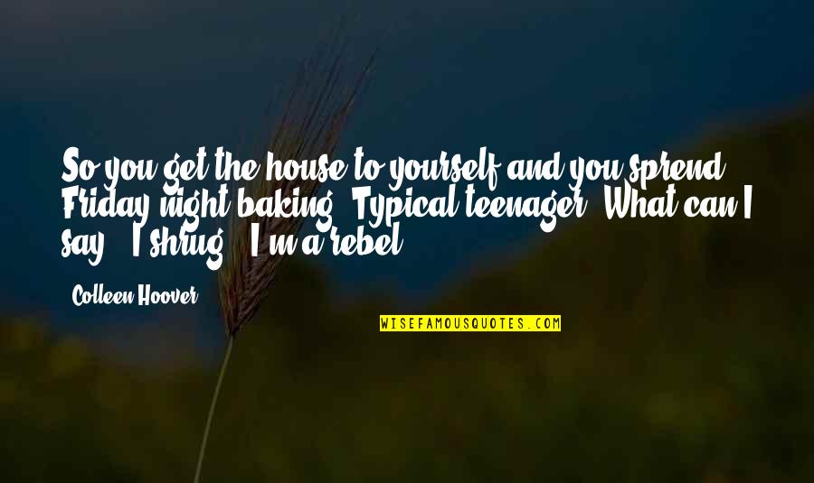 Marrone Quotes By Colleen Hoover: So you get the house to yourself and Marrone Quotes By Colleen Hoover: So you get the house to yourself and