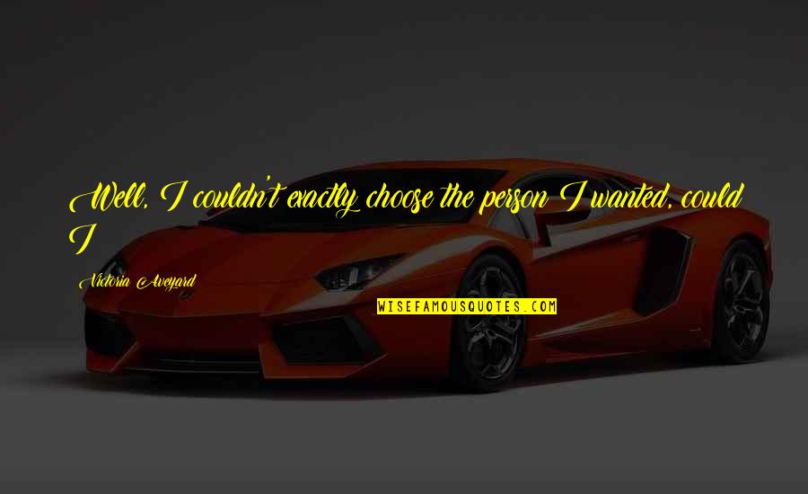 Marrons Planning Quotes By Victoria Aveyard: Well, I couldn't exactly choose the person I Marrons Planning Quotes By Victoria Aveyard: Well, I couldn't exactly choose the person I