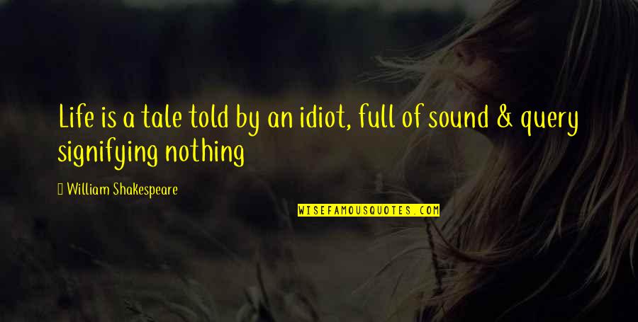 Marroquino Em Quotes By William Shakespeare: Life is a tale told by an idiot,