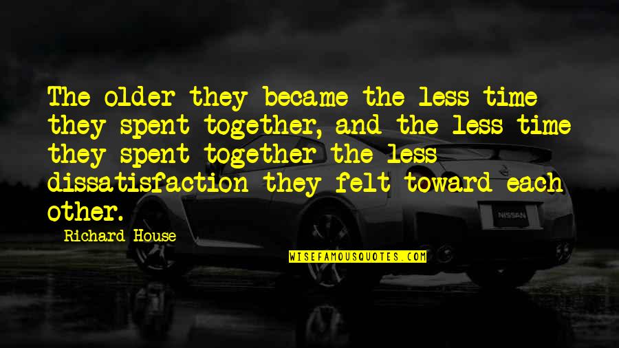 Marrouf Quotes By Richard House: The older they became the less time they