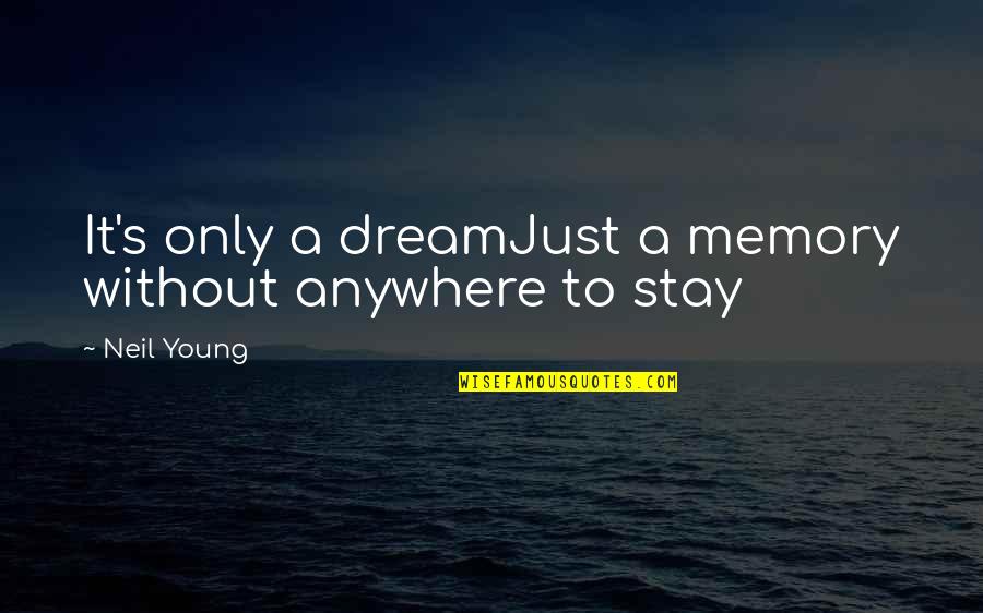Marrow Thieves Quotes By Neil Young: It's only a dreamJust a memory without anywhere
