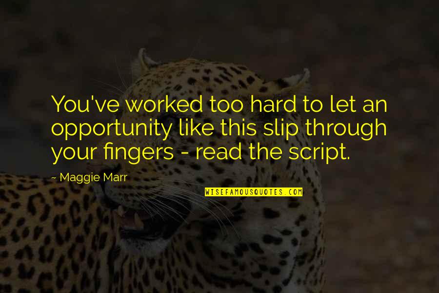 Marr's Quotes By Maggie Marr: You've worked too hard to let an opportunity Marr's Quotes By Maggie Marr: You've worked too hard to let an opportunity