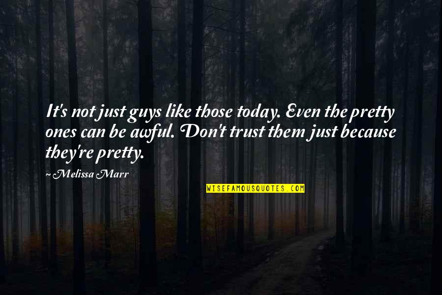 Marr's Quotes By Melissa Marr: It's not just guys like those today. Even Marr's Quotes By Melissa Marr: It's not just guys like those today. Even