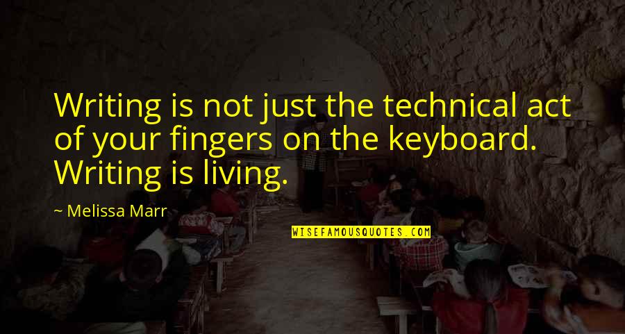 Marr's Quotes By Melissa Marr: Writing is not just the technical act of Marr's Quotes By Melissa Marr: Writing is not just the technical act of